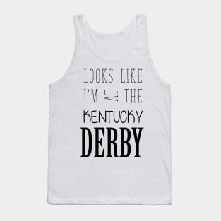 Looks like I am at the Kentucky Derby Tank Top